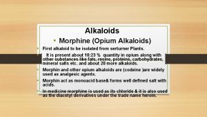 Alkaloids Morphine Opium Alkaloids First alkaloid to be