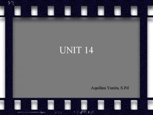 UNIT 14 Aquilina Yunita S Pd What is