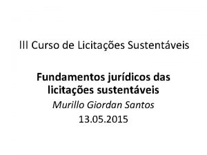 III Curso de Licitaes Sustentveis Fundamentos jurdicos das