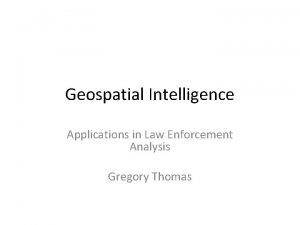 Geospatial Intelligence Applications in Law Enforcement Analysis Gregory