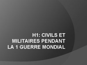 H 1 CIVILS ET MILITAIRES PENDANT LA 1