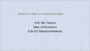 Geometric Mean and Harmonic Mean Prof Md Tarique