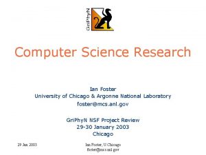 Computer Science Research Ian Foster University of Chicago