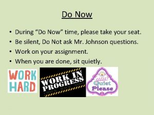 Do Now During Do Now time please take