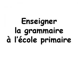 Enseigner la grammaire lcole primaire Grammaire dfinitions Ensemble