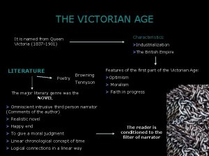 THE VICTORIAN AGE Characteristics It is named from