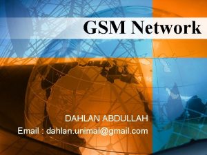 GSM Network DAHLAN ABDULLAH Email dahlan unimalgmail com