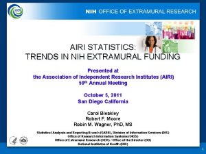 AIRI STATISTICS TRENDS IN NIH EXTRAMURAL FUNDING Presented