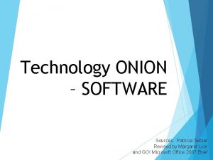 Technology ONION SOFTWARE Sources Patricia Setser Revised by