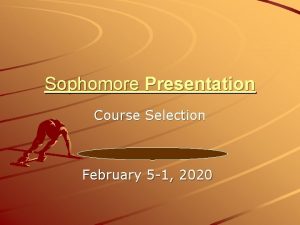 Sophomore Presentation Course Selection February 5 1 2020