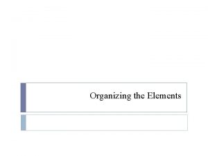 Organizing the Elements Mendeleevs Periodic Table Mendeleev arranged