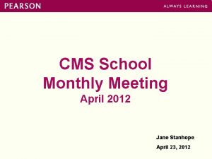 CMS School Monthly Meeting April 2012 Jane Stanhope