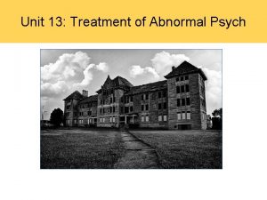 Unit 13 Treatment of Abnormal Psych Psychotherapy Psychotherapy