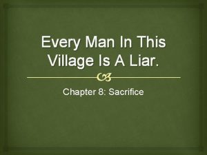 Every Man In This Village Is A Liar