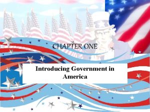 CHAPTER ONE Introducing Government in America http www