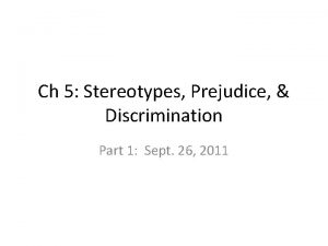 Ch 5 Stereotypes Prejudice Discrimination Part 1 Sept