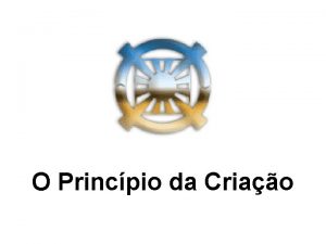 O Princpio da Criao O Princpio da Criao