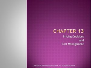 Pricing Decisions and Cost Management Copyright 2015 Pearson