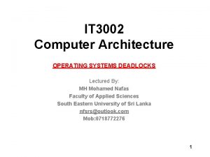 IT 3002 Computer Architecture OPERATING SYSTEMS DEADLOCKS Lectured