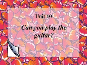 Unit 10 Can you play the guitar I