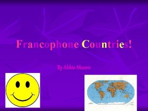 Francophone Countries By Abbie Munro Francophone Countries n
