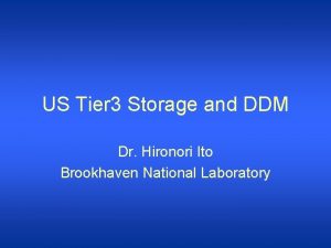 US Tier 3 Storage and DDM Dr Hironori