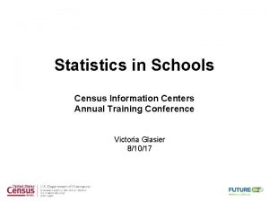 Statistics in Schools Census Information Centers Annual Training