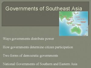 Governments of Southeast Asia Ways governments distribute power
