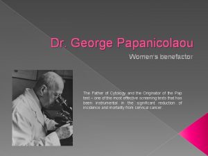 Dr George Papanicolaou Womens benefactor The Father of