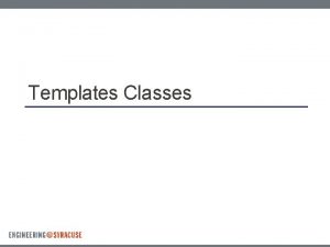 Templates Classes Template Classes Templatebased classes are classes