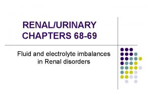 RENALURINARY CHAPTERS 68 69 Fluid and electrolyte imbalances