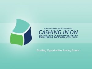 Spotting Opportunities Among Scams Spotting Opportunities Among Scams