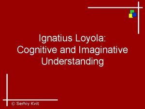 Ignatius Loyola Cognitive and Imaginative Understanding Serhiy Kvit