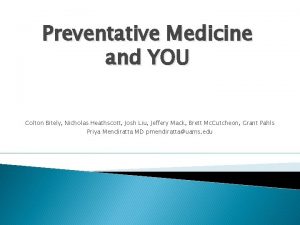 Preventative Medicine and YOU Colton Bitely Nicholas Heathscott