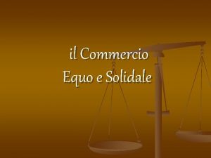 il Commercio Equo e Solidale Che cos n