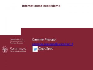 Internet come ecosistema Carmine Piscopo carmine piscopouniroma 1