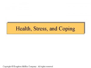 Health Stress and Coping Copyright Houghton Mifflin Company