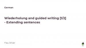 German Wiederholung and guided writing 12 Extending sentences