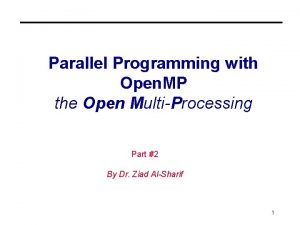 Parallel Programming with Open MP the Open MultiProcessing