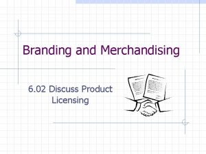 Branding and Merchandising 6 02 Discuss Product Licensing