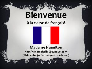 Bienvenue la classe de franais Madame Hamilton hamilton