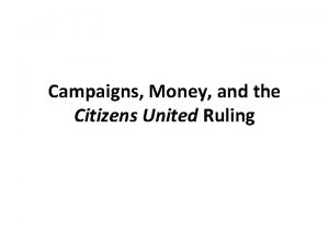 Campaigns Money and the Citizens United Ruling Money