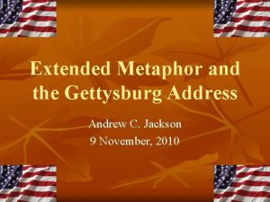 Extended Metaphor and the Gettysburg Address Andrew C