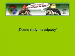 Dobre rady na odpady Co to s odpady