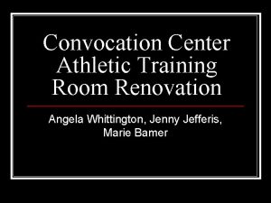 Convocation Center Athletic Training Room Renovation Angela Whittington
