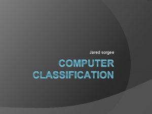 Jared sorgee COMPUTER CLASSIFICATION Mainframe DefinitionThe central processing