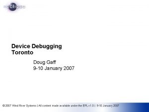 Device Debugging Toronto Doug Gaff 9 10 January