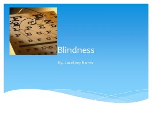 Blindness By Courtney Harver Blindness A lack of