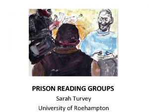 PRISON READING GROUPS Sarah Turvey University of Roehampton