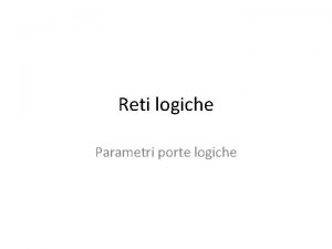 Reti logiche Parametri porte logiche Livelli di tensione